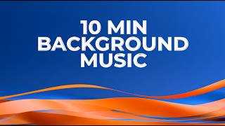 10 Minutes Background Music • Pleasant Music for YouTube Videos, Tutorials and Everyday Vlog Editing