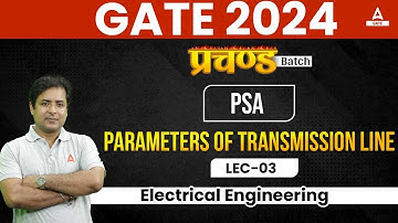 Parameters of Transmission Lines in PSA #3 |  GATE 2024 Electrical Engineering By Santan Sir
