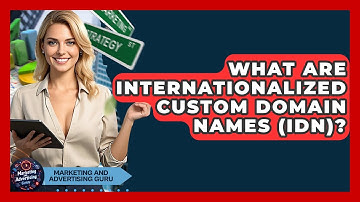 What Are Internationalized Custom Domain Names (IDN)? - Marketing and Advertising Guru