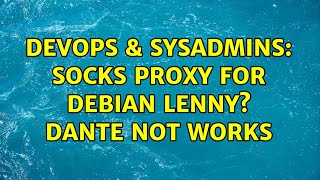 DevOps & SysAdmins: socks proxy for debian lenny? dante not works Wealth