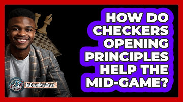 How Do Checkers Opening Principles Help The Mid-game? - The Board Game Xpert