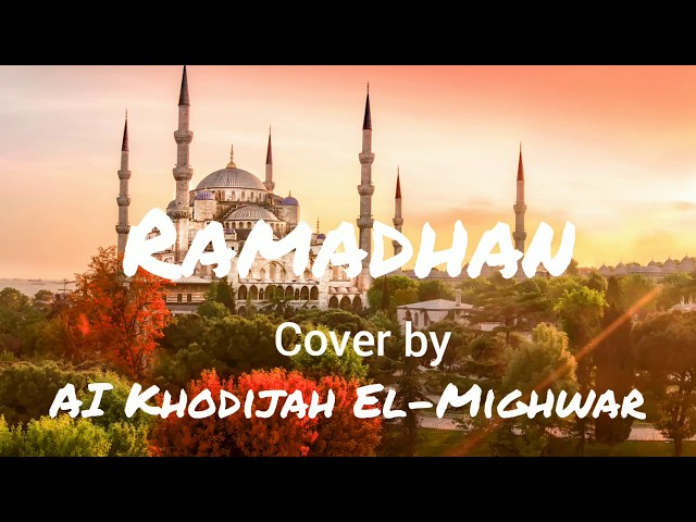 RAMADHAN - LIRIK + ARTI (INDONESIA) - Cover By AI KHODIJAH EL-MIGHWAR class=