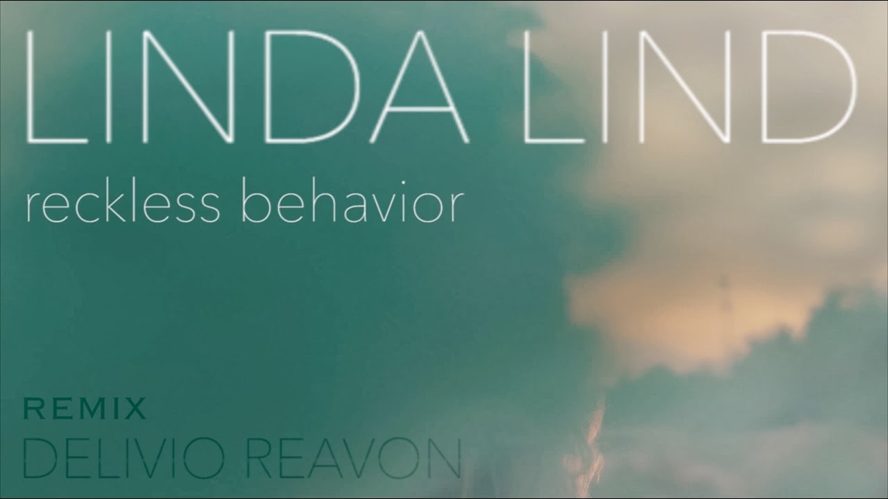 linda lind reckless behavior delivio reavon remix youtube linda lind reckless behavior delivio reavon remix youtube