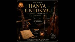 TEN 2 FIVE - Hanya Untukmu – Modern Jazz Version (Saxophone Cover)