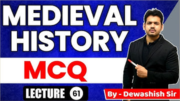 MEDIEVAL HISTORY MCQ | L- 61 | UPSC Prelims | MPPSC Prelims | CAPF | NDA | CDS | By Dewashish Sir