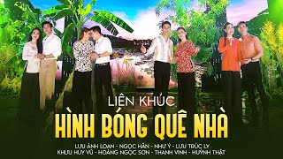 Liên Khúc Hình Bóng Quê Nhà - Khưu Huy Vũ, Ngọc Hân, Hoàng Ngọc Sơn, Như Ý, Lưu Ánh Loan, Huỳnh Thật