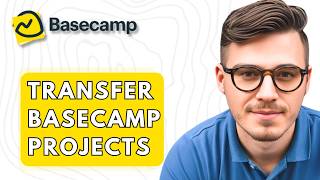How To Transfer Basecamp Projects [2026 Guide]