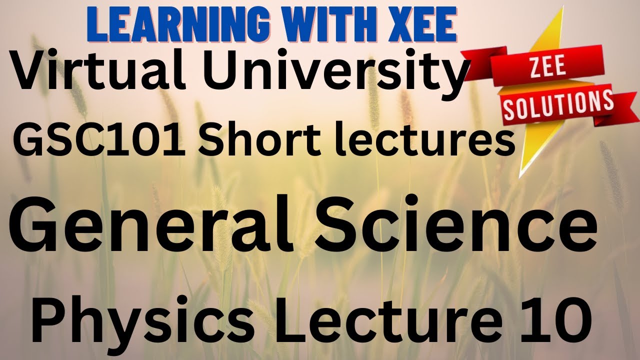 GSC101 General Science Short lectures of lecture 10 Virtual University of Pakistan