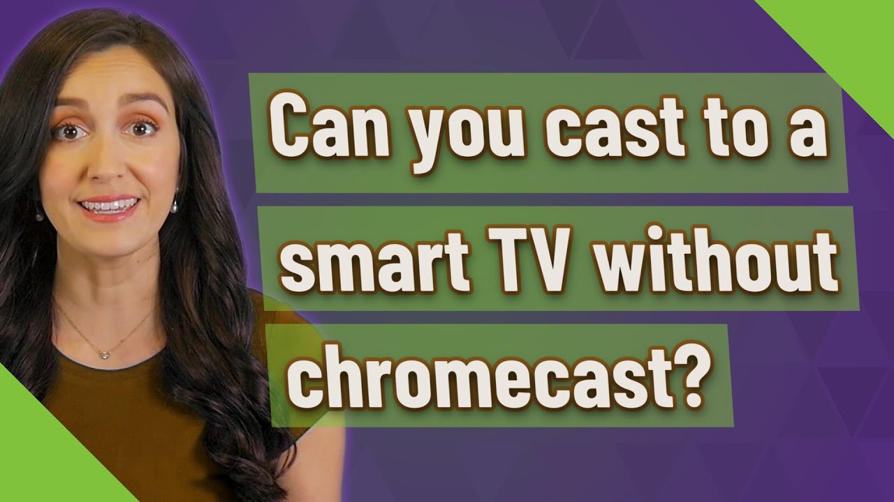 Can you cast to a smart TV without chromecast? YouTube