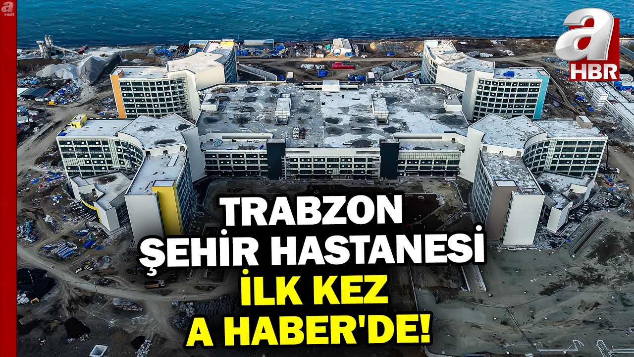 Trabzon Şehir Hastanesi'nde Sona Doğru! | A Haber