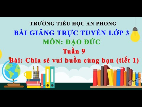 Lớp 3 - Tuần 9 - Môn: Đạo đức - Bài: Chia sẻ vui buồn cùng bạn