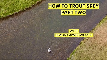 How to Trout Spey Part 2 | Simon Gawesworth