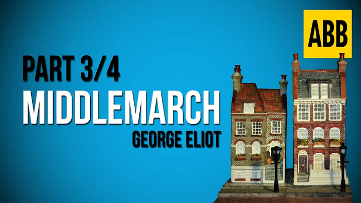 MIDDLEMARCH: George Eliot - FULL AudioBook: Part 3/4