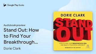 Stand Out: How to Find Your Breakthrough Idea… by Dorie Clark · Audiobook preview