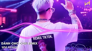 DÀNH CHO CON REMIX - CON CỦA CHA NGOAN NHÉ MAU LỚN KHÔN VÀ TRƯỞNG THÀNH REMIX - NHẠC TIKTOK 2025