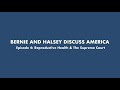 BERNIE AND HALSEY DISCUSS AMERICA - Episode 4: Reproductive Health & The Supreme Court