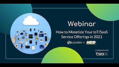 Webinar | TSIA & BluLogix | How to Monetize Your IoT/SaaS Service Offerings in 2021