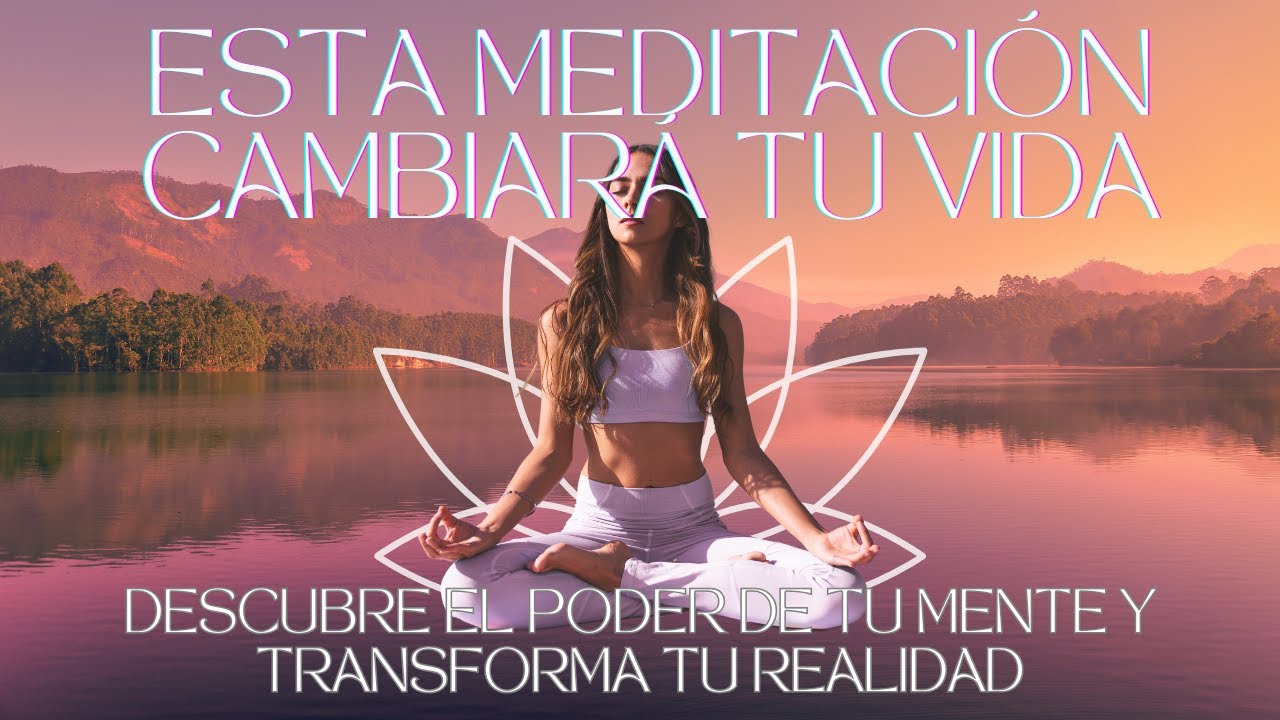 Esta meditación cambiará tu vida - Descubre el poder de tu mente y ...
