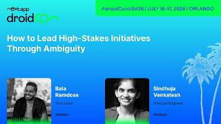 How to Lead High-Stakes Initiatives Through Ambiguity - Bala & Sindhuja | droidcon USA 2026
