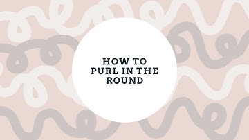 How To: Purl in the Round
