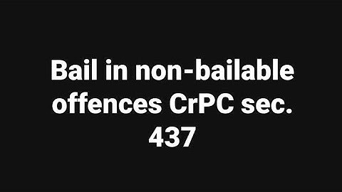 Bail in non-bailable offence CrPC sec. 437