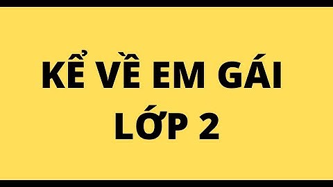 Bài văn miêu tả em gái lớp 2 năm 2024