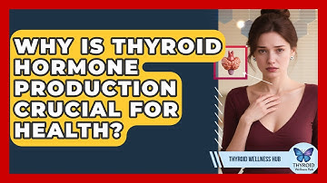 Why Is Thyroid Hormone Production Crucial For Health? - Thyroid Wellness Hub