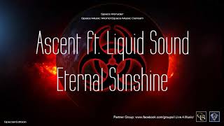 ✯ Ascent ft. Liquid Sound  - Eternal Sunshine (Master Mix. by: Space Intruder) edit.2k20