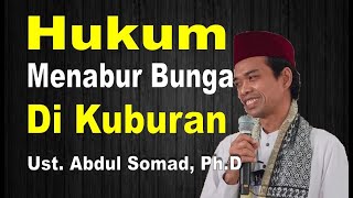 Hukum Menabur Bunga di Kuburan - Ustadz Abdul Somad, Ph.D