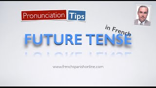 Learn French Pronunciation Tips: Future Tense Learn French Pronunciation Tips: Future Tense