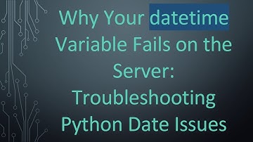 Why Your datetime Variable Fails on the Server: Troubleshooting Python Date Issues