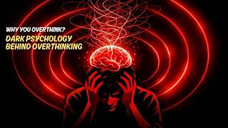 The Dark Psychology Behind Overthinking — Why Your Mind Won’t Stop