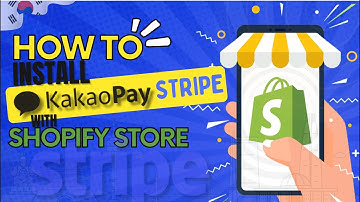 How to install and Configure KakaoPay by Stripe Payment Gateway with Shopify Stores?