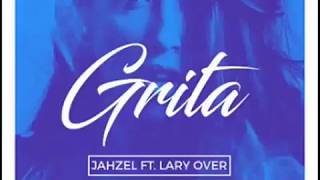 Lary Over - Grita Ft. Jahzel