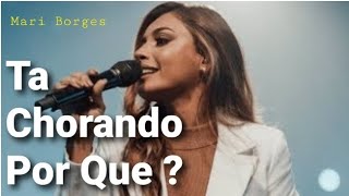 Mari Borges - Ta Chorando Por Que?