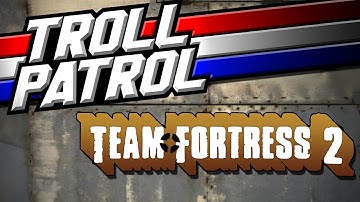SPAWN KILLING - TROLL PATROL - TEAM FORTRESS 2