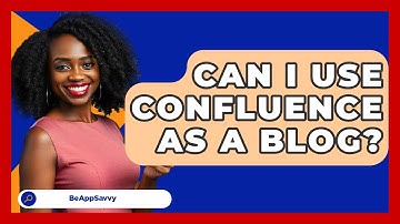 Can I Use Confluence As A Blog? - Be App Savvy