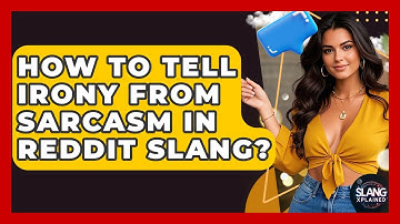 How To Tell Irony From Sarcasm In Reddit Slang? - SlangXplained
