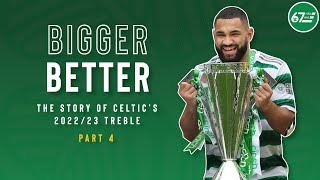 Bigger, Better | The story of Celtic’s 2022/23 treble | Part 4