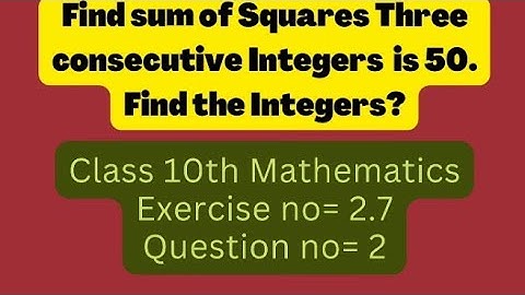 The  Sum Of The Squares Of Three Consective Integers Is 50.Find Integers.