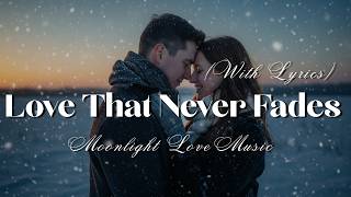 Love That Never Fades - Timeless Romantic Ballad of Eternal Devotion (Lyrics)
