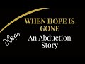 When Hope Is Gone, An Abduction Story