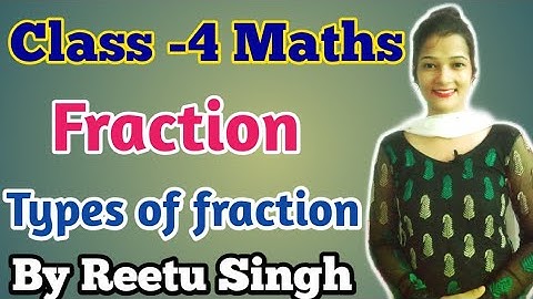 class-4 Maths, lesson-08 Fraction (types of fraction)|| CBSE board,By Reetu Singh!!!!