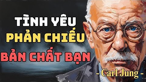 Tình yêu mà bạn thu hút tiết lộ bạn là ai – Carl Jung