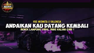 ANDAIKAN KAU DATANG KEMBALI - MISMITA X VALENCIA || REMIX LAMPUNG VIRAL TERBARU 2026