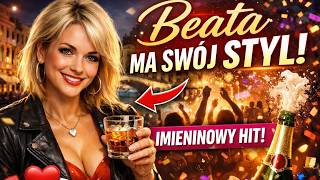Beata Ma Swój Styl I Hit Nowość 2026 | Najlepsza Dedykacja Imieninowa dla wyjątkowej kobiety