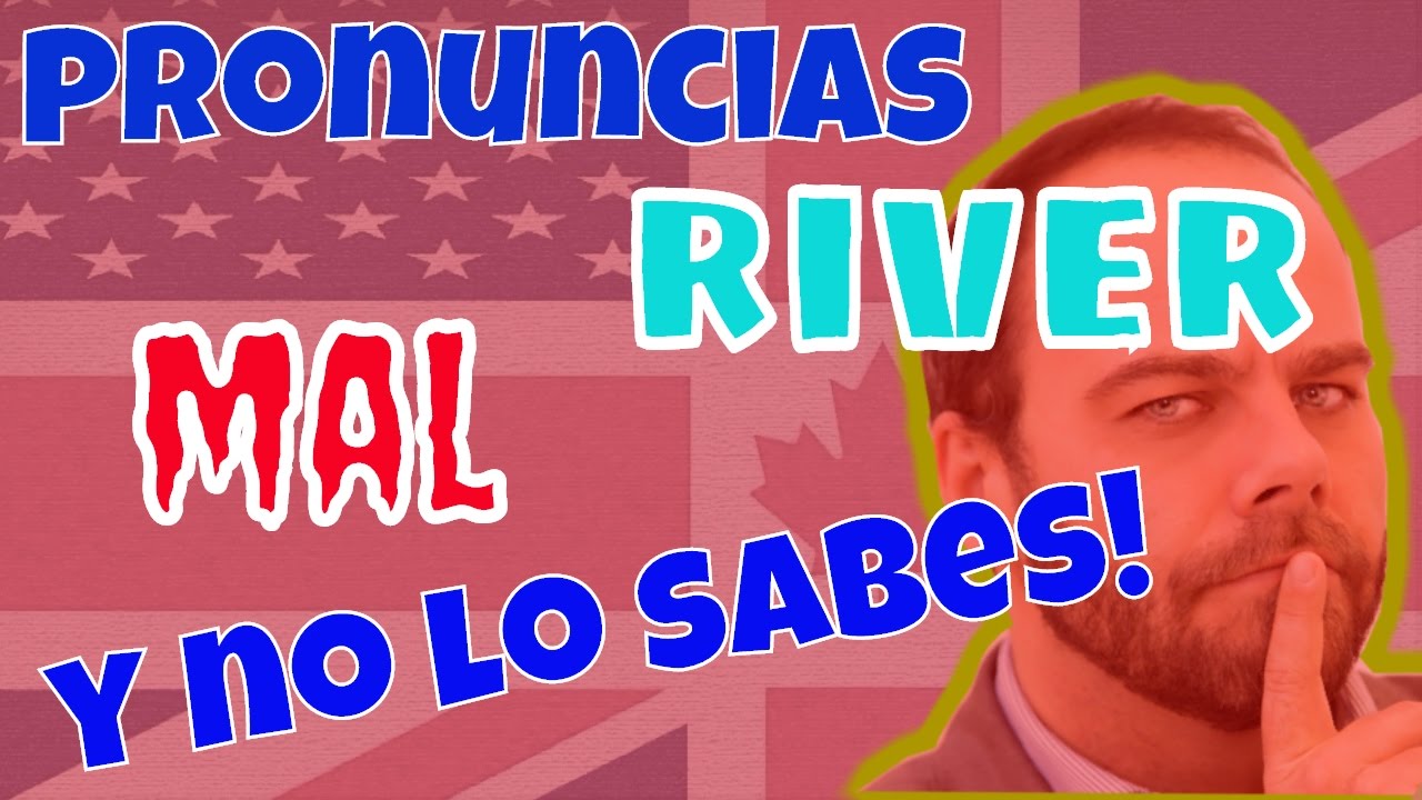 Aprende a pronunciar RIVER (río) en inglés en un minuto - YouTube