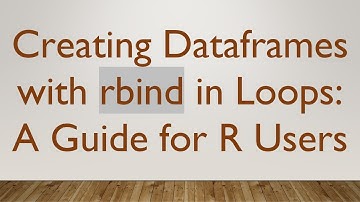 Creating Dataframes with rbind in Loops: A Guide for R Users