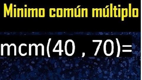 Minimo comun multiplo de 40 y 70 . mcm 40 y 70