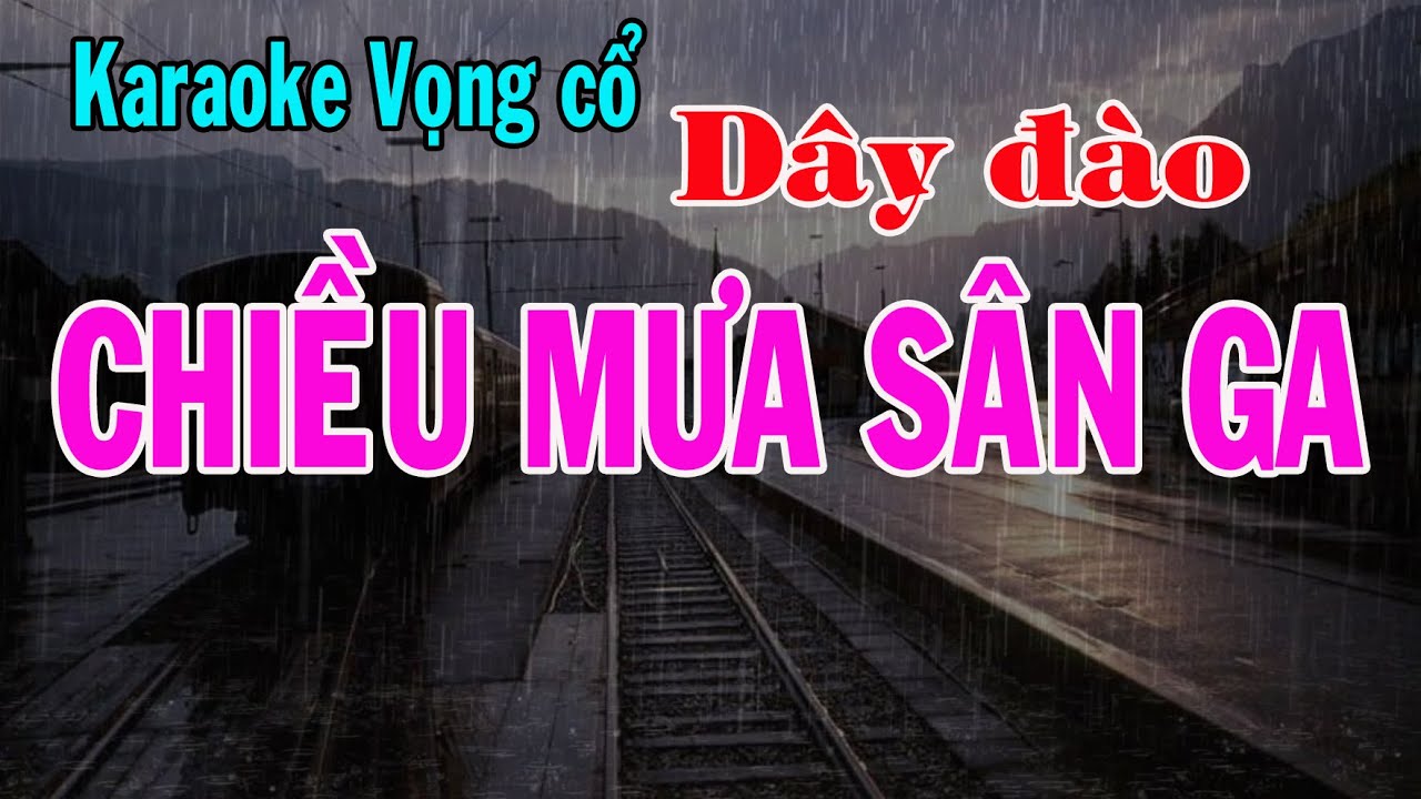 Karaoke vọng cổ CHIỀU MƯA SÂN GA - DÂY ĐÀO [T/g Viễn Châu]